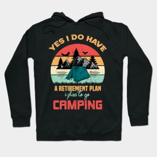 Yes I Do Have A Retirement Plan Camping Hoodie